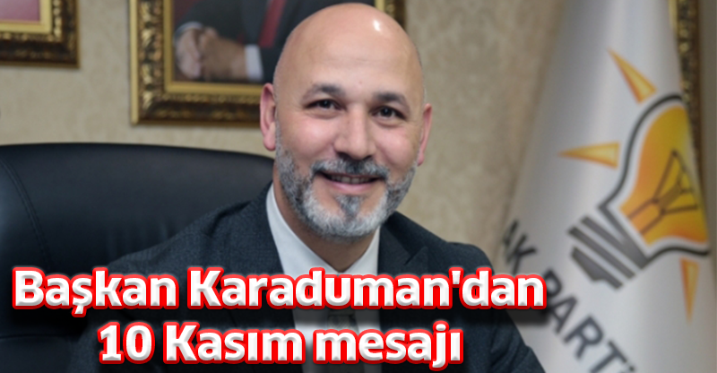 Başkan Karaduman'dan 10 Kasım mesajı