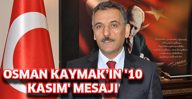 Vali Osman Kaymak'ın 10 Kasım Mesajı