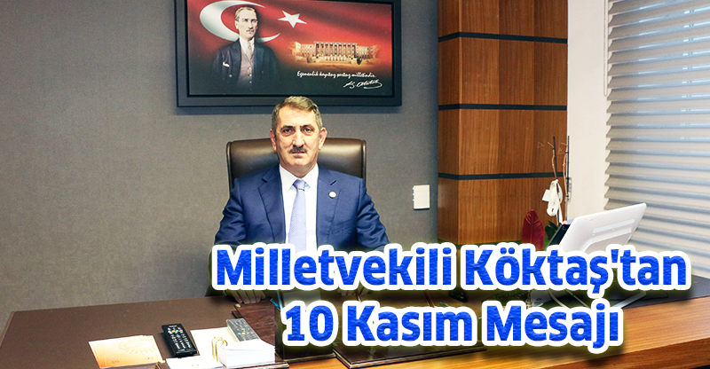 Milletvekili Köktaş'tan 10 Kasım Mesajı