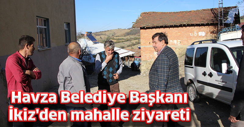 Havza Belediye Başkanı İkiz'den mahalle ziyareti