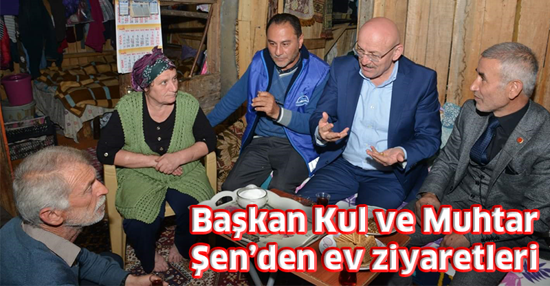 Başkan Kul ve Muhtar Şen’den ev ziyaretleri