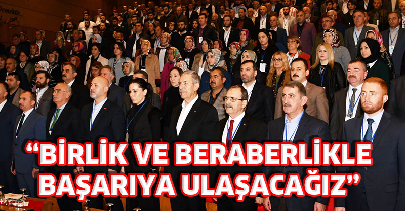 “BİRLİK VE BERABERLİKLE BAŞARIYA ULAŞACAĞIZ”