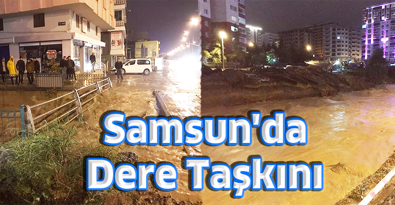 Samsun'da Dere Taşkını