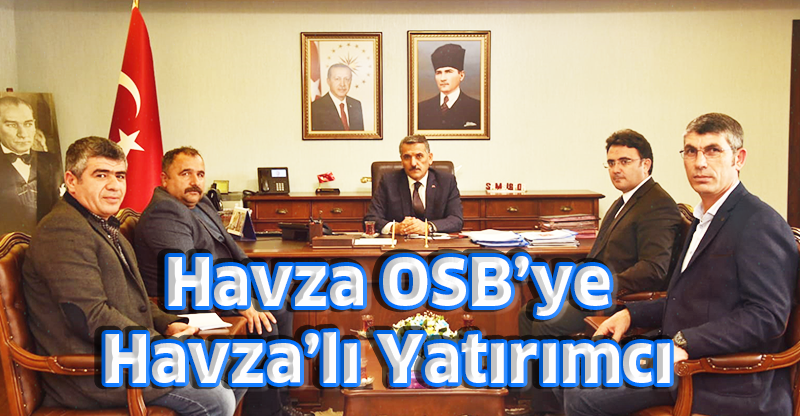 Havza OSB’ye Havza’lı Yatırımcı