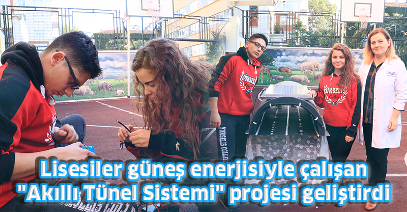 Lisesiler güneş enerjisiyle çalışan "Akıllı Tünel Sistemi" projesi geliştirdi