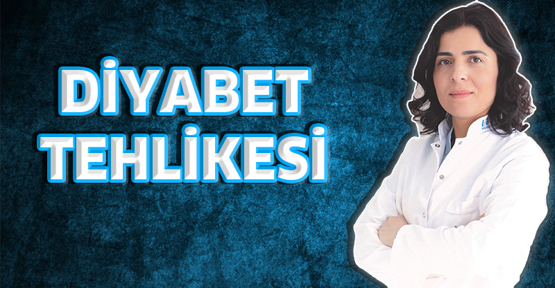 DİYABET TEHLİKESİ