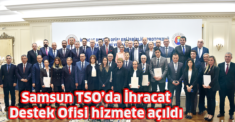 Samsun TSO’da İhracat Destek Ofisi hizmete açıldı