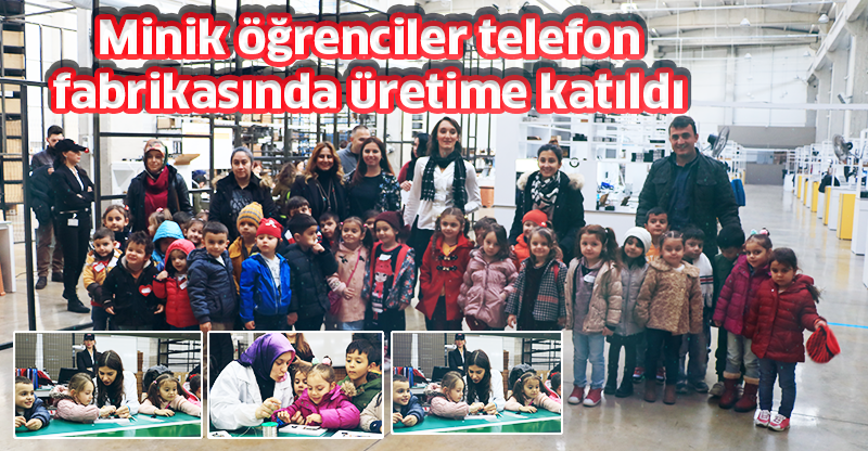 Minik öğrenciler telefon fabrikasında üretime katıldı