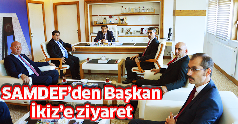 SAMDEF’den Başkan İkiz’e ziyaret