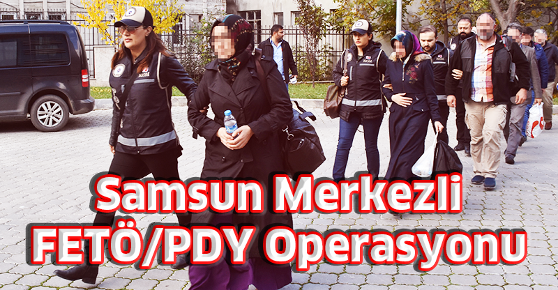 Samsun Merkezli FETÖ/PDY Operasyonu