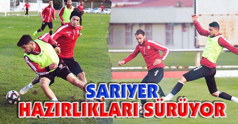 SARIYER HAZIRLIĞI SÜRÜYOR