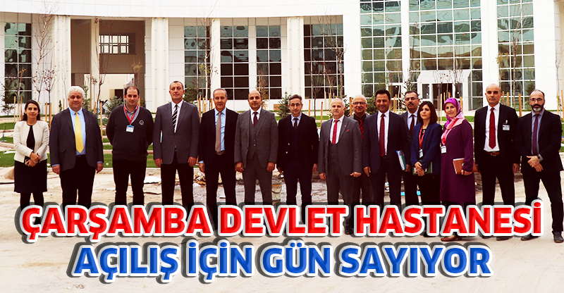ÇARŞAMBA DEVLET HASTANESİ AÇILIŞ İÇİN GÜN SAYIYOR