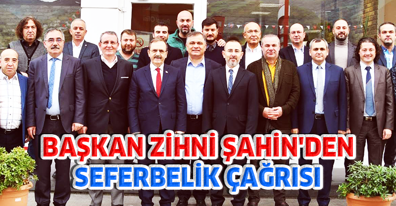 BAŞKAN ZİHNİ ŞAHİN'DEN SEFERBELİK ÇAĞRISI