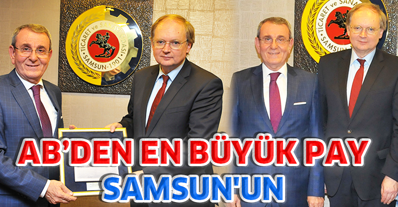 AB’DEN EN BÜYÜK PAY SAMSUN'UN