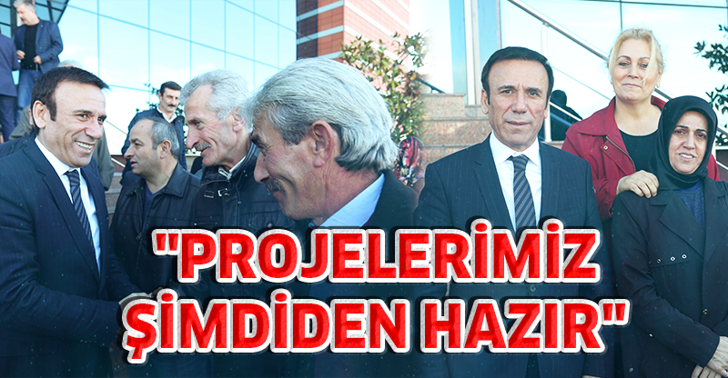 "PROJELERİMİZ ŞİMDİDEN HAZIR"