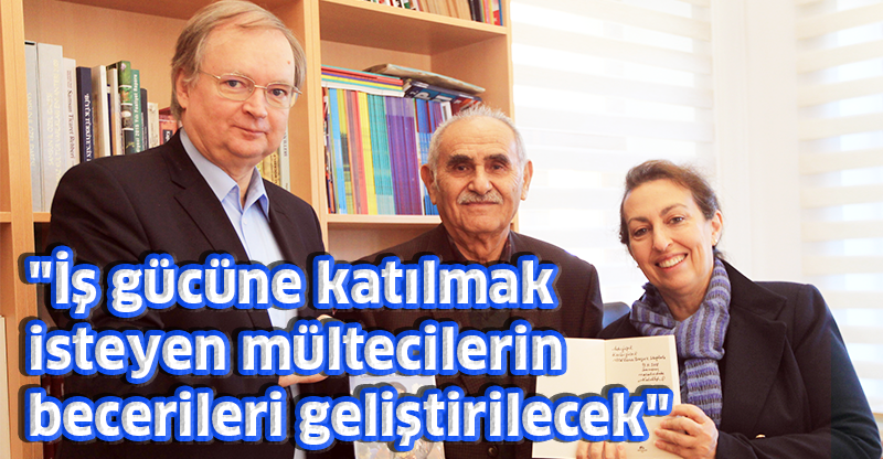 "İş gücüne katılmak isteyen mültecilerin becerileri geliştirilecek"