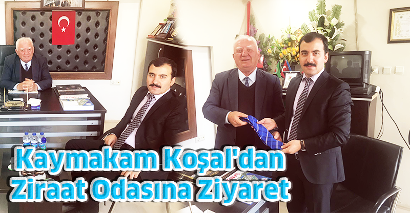Kaymakam Koşal'dan Ziraat Odasına Ziyaret