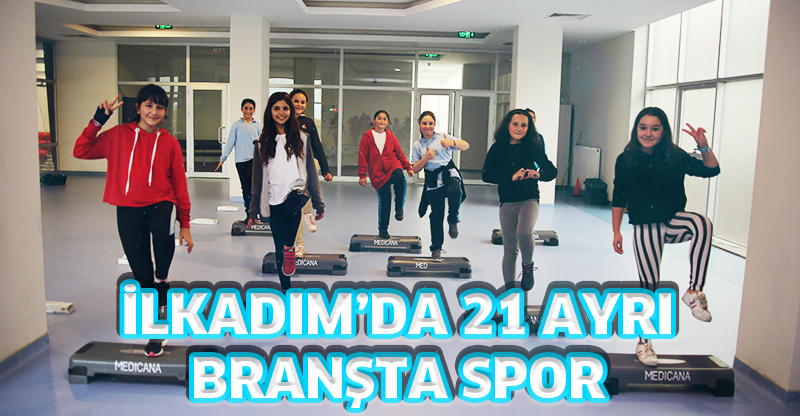 İLKADIM’DA 21 AYRI BRANŞTA SPOR