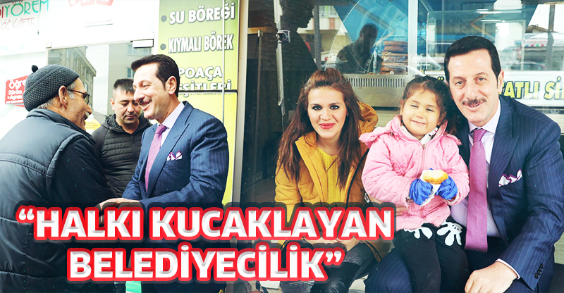 “HALKI KUCAKLAYAN BELEDİYECİLİK”