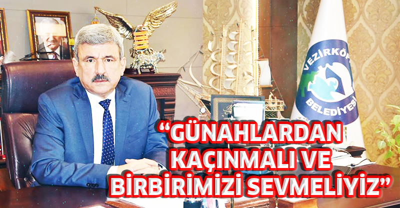 ’GÜNAHLARDAN KAÇINMALI VE BİRBİRİMİZİ SEVMELİYİZ’