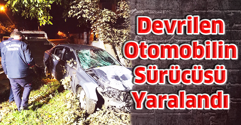 Devrilen Otomobilin Sürücüsü Yaralandı