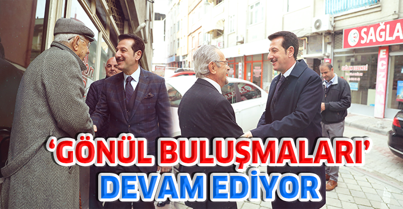 ‘GÖNÜL BULUŞMALARI’ DEVAM EDİYOR
