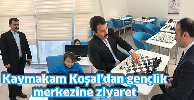 Kaymakam Koşal'dan gençlik merkezine ziyaret