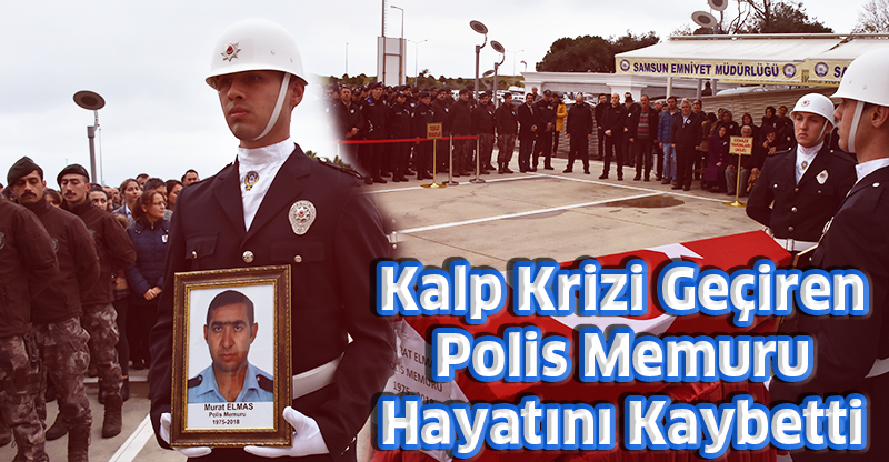 Kalp krizi geçiren polis hayatını kaybetti