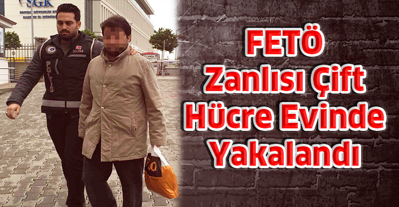 FETÖ Zanlısı Çift Hücre Evinde Yakalandı