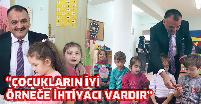 “ÇOCUKLARIN İYİ ÖRNEĞE İHTİYACI VARDIR”