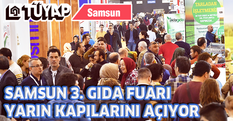 SAMSUN 3. GIDA FUARI YARIN KAPILARINI AÇIYOR