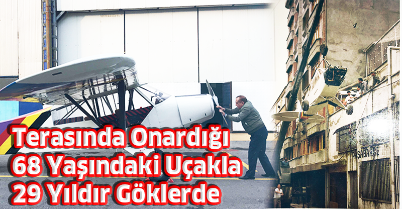 Terasında Onardığı 68 Yaşındaki Uçakla 29 Yıldır Göklerde