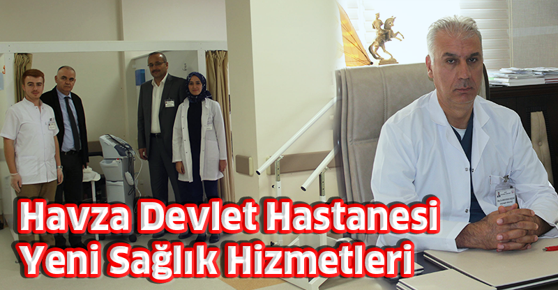 Havza Devlet Hastanesi Yeni Sağlık Hizmetleri