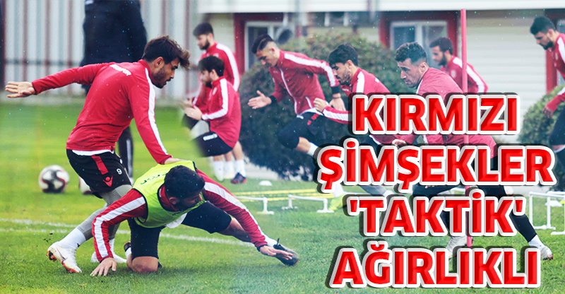 KIRMIZI ŞİMŞEKLER 'TAKTİK' AĞIRLIKLI