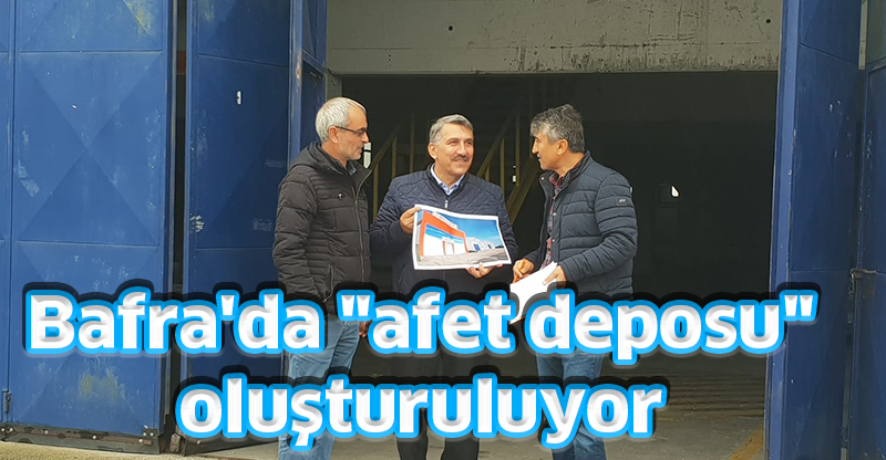 Bafra'da "afet deposu" oluşturuluyor