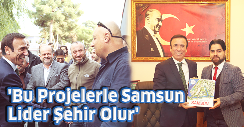 'Bu Projelerle Samsun Lider Şehir Olur'