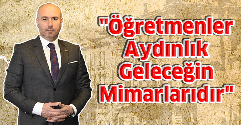 "Öğretmenler Aydınlık Geleceğin Mimarlarıdır"