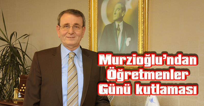 Murzioğlu’ndan Öğretmenler Günü kutlaması