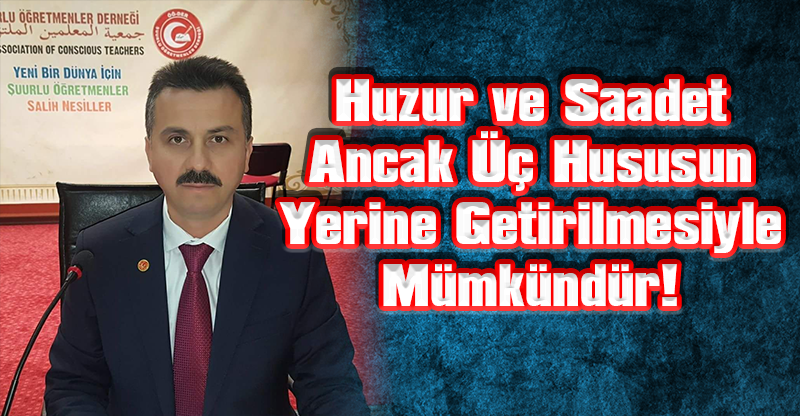 Huzur ve Saadet Ancak Üç Hususun Yerine Getirilmesiyle Mümkündür!
