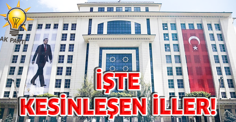 İŞTE KESİNLEŞEN İLLER!