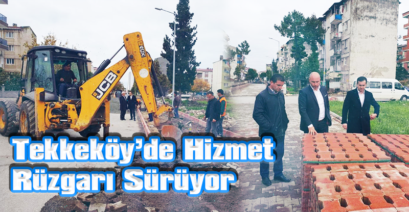 Tekkeköy’de Hizmet Rüzgarı Sürüyor