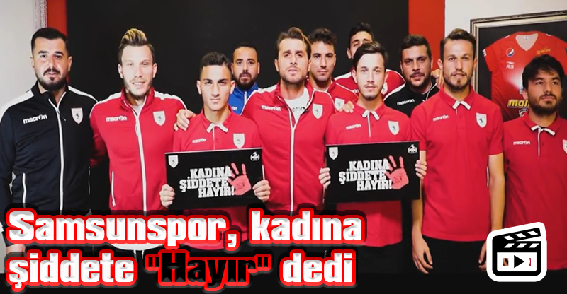 Samsunspor, kadına şiddete "Hayır" dedi