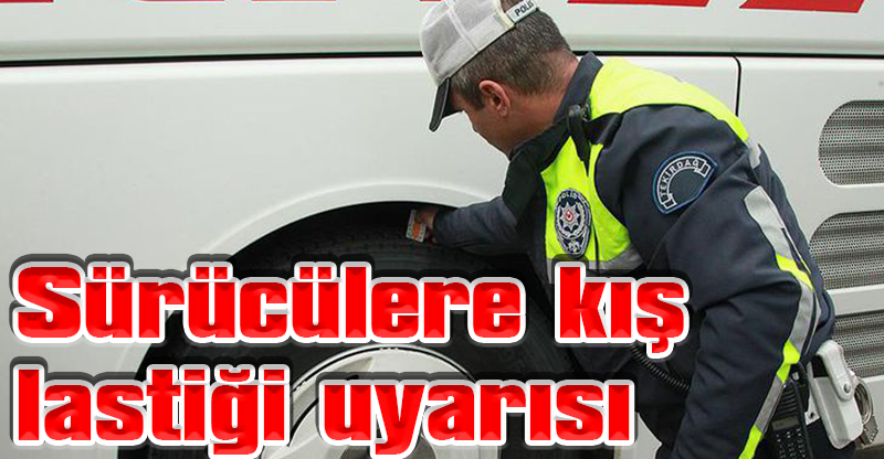 Sürücülere kış lastiği uyarısı