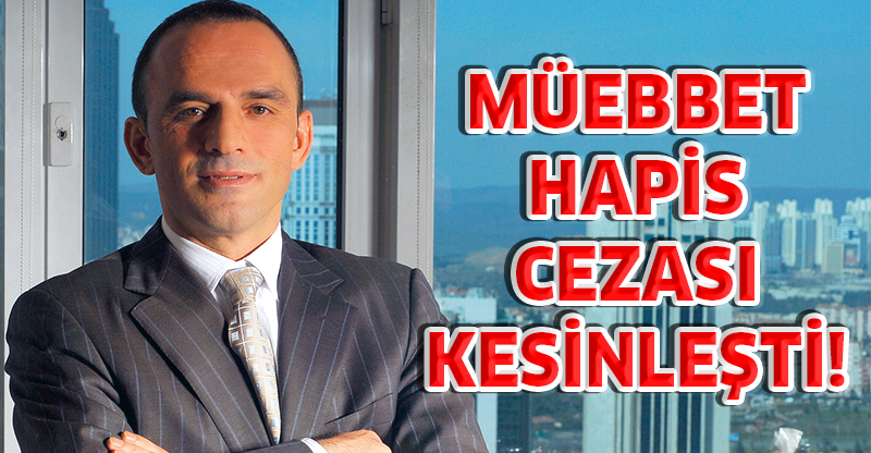 MÜEBBET HAPİS CEZASI KESİNLEŞTİ!