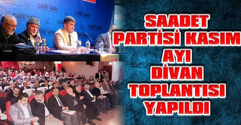 SAADET PARTİSİ KASIM AYI DİVAN TOPLANTISI YAPILDI