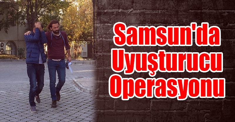 Samsun'da Uyuşturucu Operasyonu