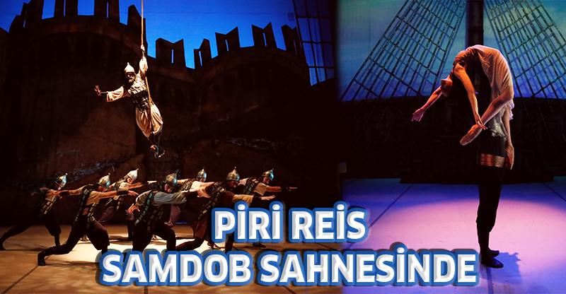 PİRİ REİS SAMDOB SAHNESİNDE