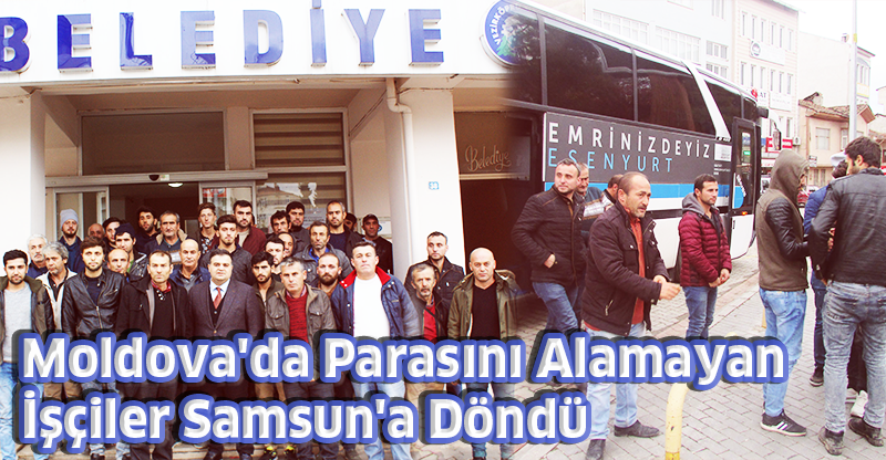 Moldova'da Parasını Alamayan İşçiler Samsun'a Döndü