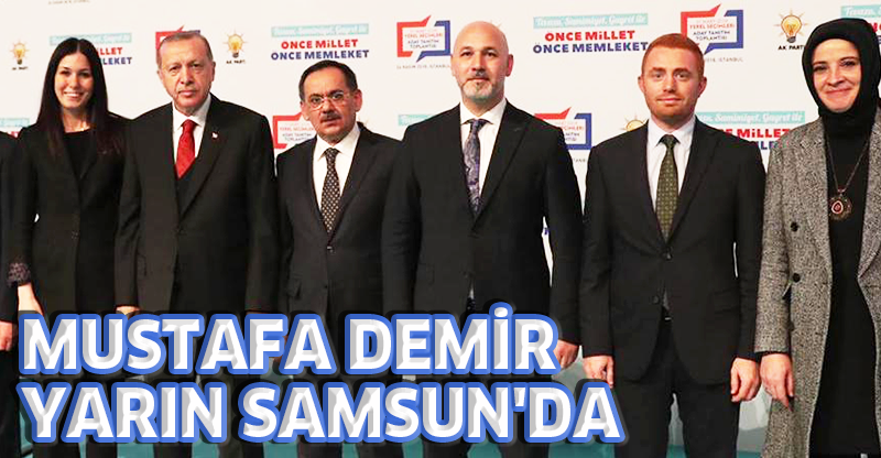 MUSTAFA DEMİR YARIN SAMSUN'DA