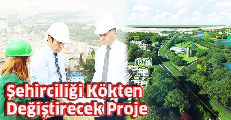 Şehirciliği Kökten Değiştirecek Proje